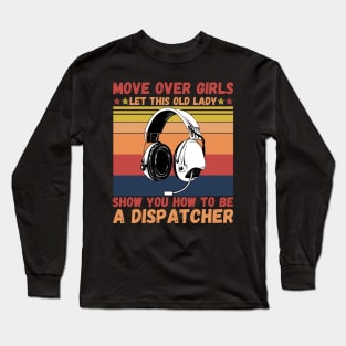 Move Over Girls Let This Old Lady Show You HowTo Be A Dispatcher Long Sleeve T-Shirt